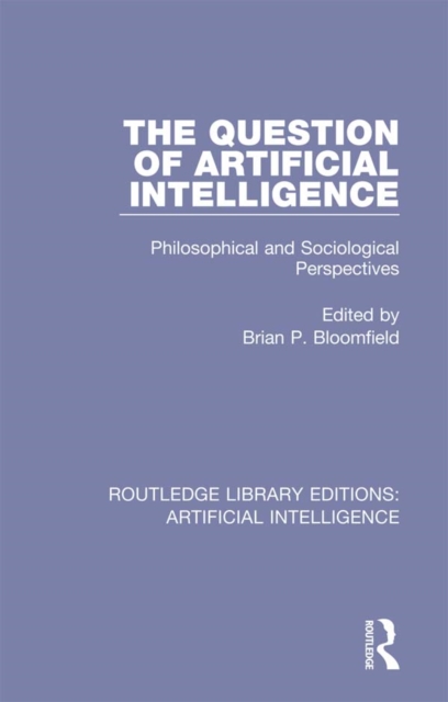 The Question of Artificial Intelligence : Philosophical and Sociological Perspectives, EPUB eBook