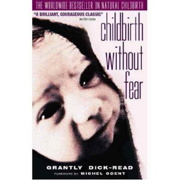 Dick-Read's Childbirth without Fear : The Principles and Practice of Natural Childbirth, Hardback Book