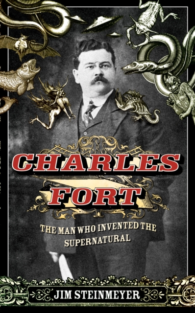 Charles Fort : The Man Who Invented the Supernatural, Hardback Book