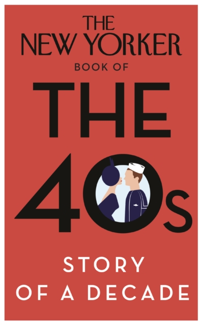 The New Yorker Book of the 40s: Story of a Decade, Hardback Book
