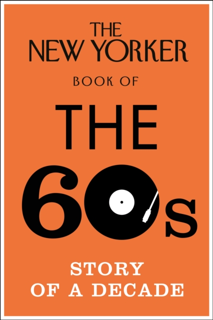The New Yorker Book of the 60s : Story of a Decade, Hardback Book