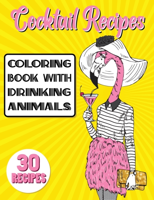 Cocktail Recipes Coloring Book With Drinking Animals : Mixed Drinks Recipe Book. Easy Cocktails Recipes, Paperback / softback Book