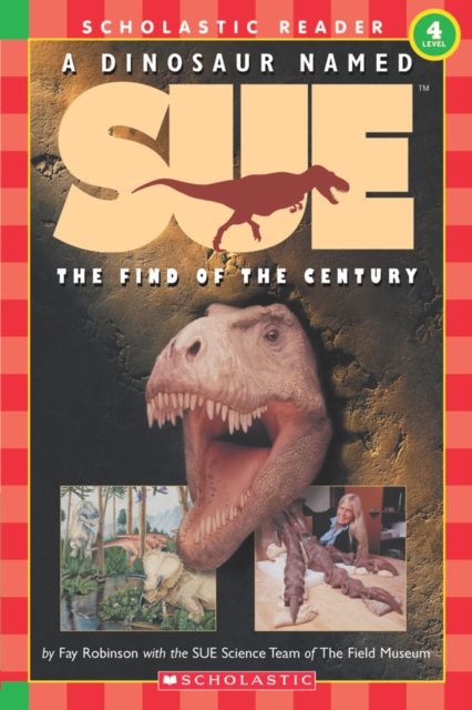 A A Dinosaur Named Sue: The Find of the Century (Scholastic Reader, Level 3) : The Find Of The Century (level 4), Paperback Book
