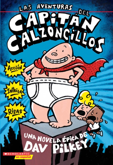 Las aventuras del Capitan Calzoncillos (Captain Underpants #1) : (Spanish language edition of The Adventures of Captain Underpants), Paperback Book
