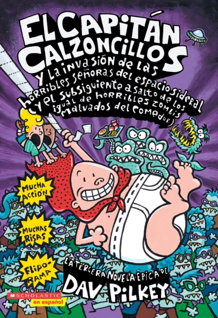 El Capitan Calzoncillos y la invasion de las horribles senoras del espacio sideral y el subsiguiente asalto de los igual de horribles zombis malvados del comedor (Captain Underpants #3) : (y el subsig, Paperback Book