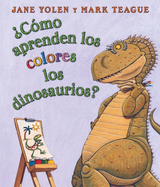 Como aprenden los colores los dinosaurios? (How Do Dinosaurs Learn Their Colors?) : (Spanish language edition of How Do Dinosaurs Learn Their Colors?), Board book Book