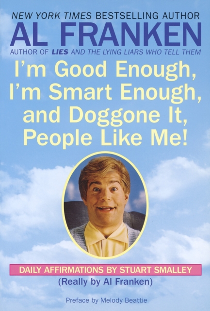 I'm Good Enough, I'm Smart Enough, and Doggone It, People Like Me! : Daily Affirmations By Stuart Smalley, Paperback / softback Book