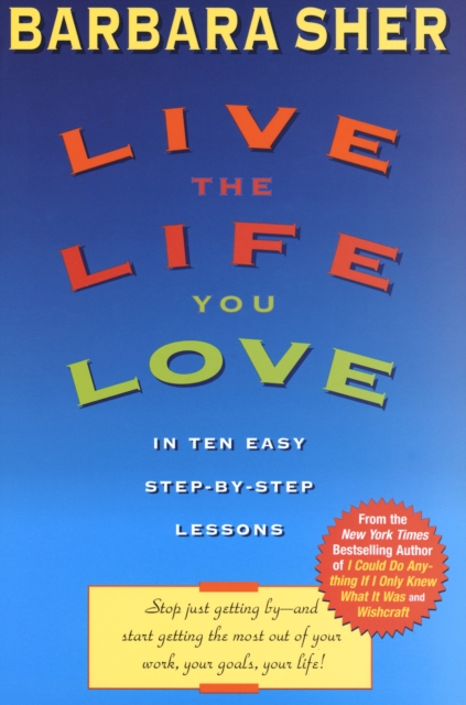 Live the Life You Love : In Ten Easy Step-By Step Lessons, Paperback / softback Book