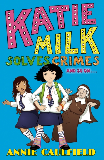 Katie Milk Solves Crimes and so on, Paperback / softback Book