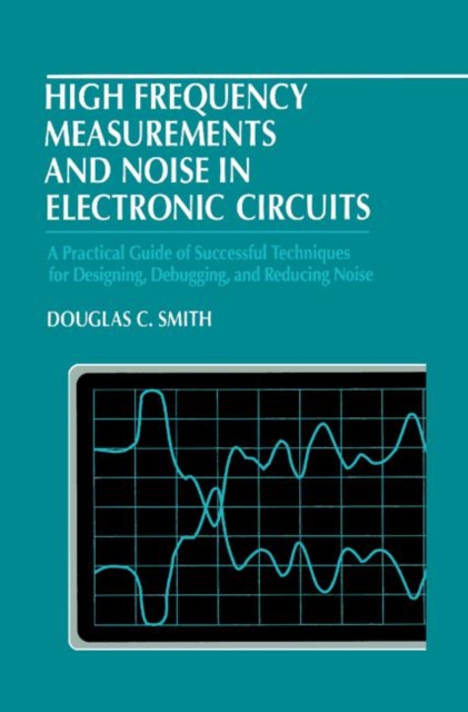 High Frequency Measurements and Noise in Electronic Circuits, Hardback Book