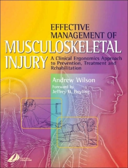 Effective Management of Musculoskeletal Injury : A Clinical Ergonomics Approach to Prevention, Treatment, and Rehab, Paperback / softback Book