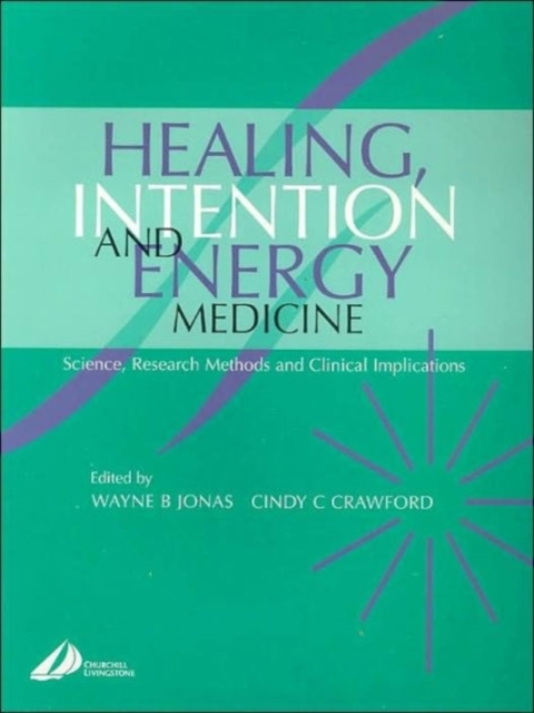 Healing, Intention and Energy Medicine : Science, Research Methods and Clinical Implications, Paperback / softback Book