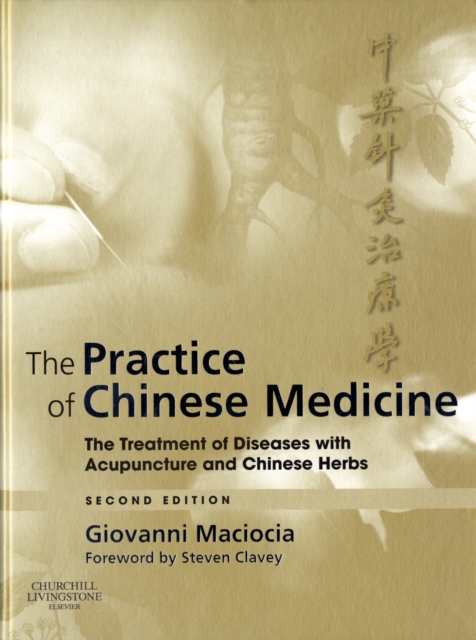 The Practice of Chinese Medicine : The Treatment of Diseases with Acupuncture and Chinese Herbs, Hardback Book