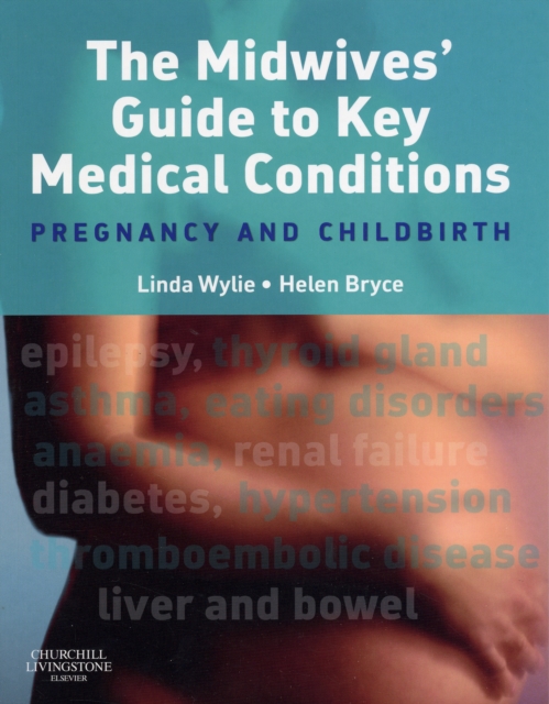 The Midwives' Guide to Key Medical Conditions : Pregnancy and Childbirth, Paperback Book