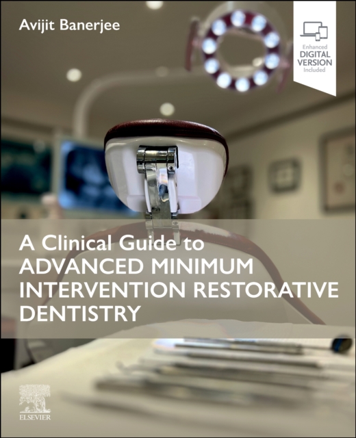 A Clinical Guide to Advanced Minimum Intervention Restorative Dentistry, Paperback / softback Book