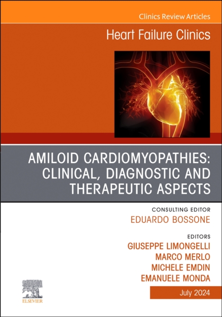 Amiloid Cardiomyopathies: Clinical, Diagnostic and Therapeutic Aspects, An Issue of Heart Failure Clinics : Volume 20-3, Hardback Book