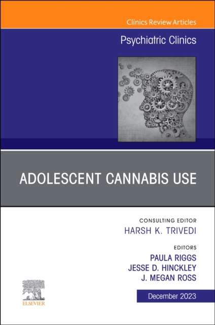 Adolescent Cannabis Use, An Issue of Psychiatric Clinics of North America : Volume 46-4, Hardback Book