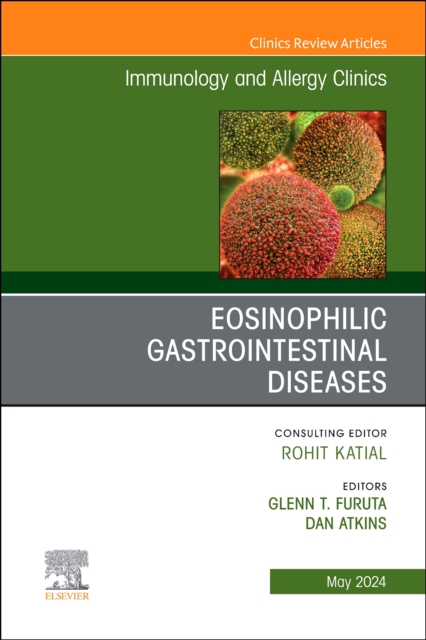 Eosinophilic Gastrointestinal Diseases, An Issue of Immunology and Allergy Clinics of North America : Volume 44-2, Hardback Book