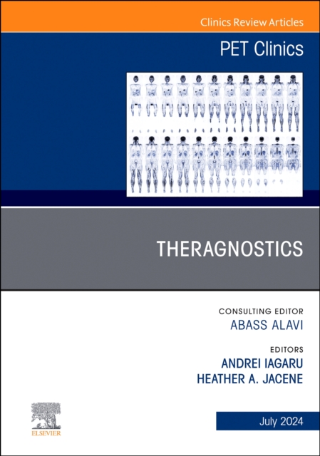 Theragnostics, An Issue of PET Clinics : Volume 19-3, Hardback Book