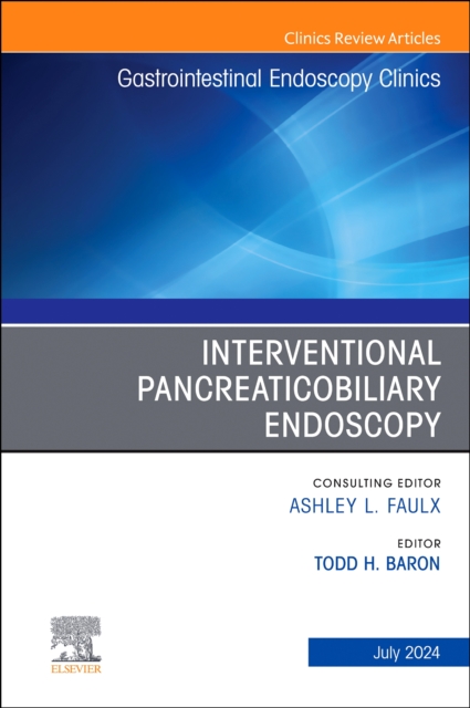 Interventional Pancreaticobiliary Endoscopy, An Issue of Gastrointestinal Endoscopy Clinics : Volume 34-3, Hardback Book