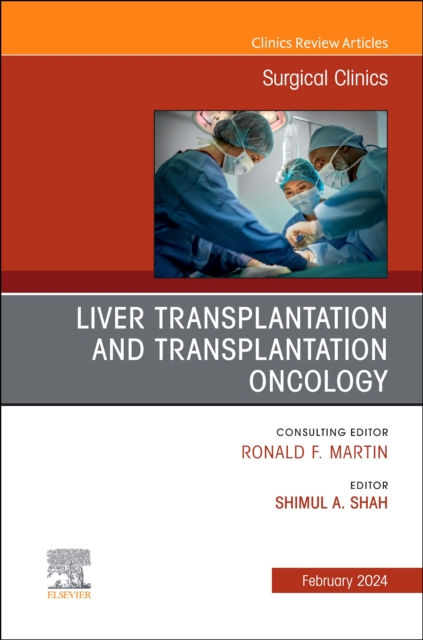 Liver Transplantation and Transplantation Oncology, An Issue of Surgical Clinics : Volume 104-1, Hardback Book