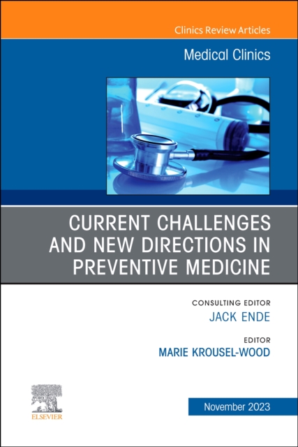 Current Challenges and New Directions in Preventive Medicine, An Issue of Medical Clinics of North America : Volume 107-6, Hardback Book