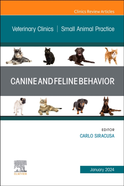 Canine and Feline Behavior, An Issue of Veterinary Clinics of North America: Small Animal Practice : Volume 54-1, Hardback Book