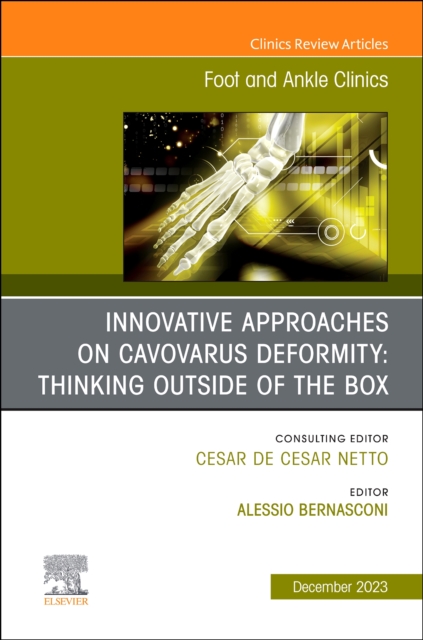 Innovative Approaches on Cavovarus Deformity: Thinking Outside of the Box, An issue of Foot and Ankle Clinics of North America : Volume 28-4, Hardback Book