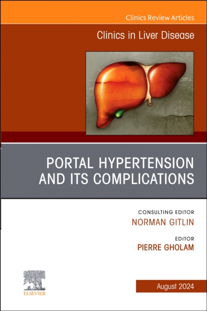 Portal Hypertension And Its Complications, An Issue of Clinics in Liver Disease : Volume 28-3, Hardback Book