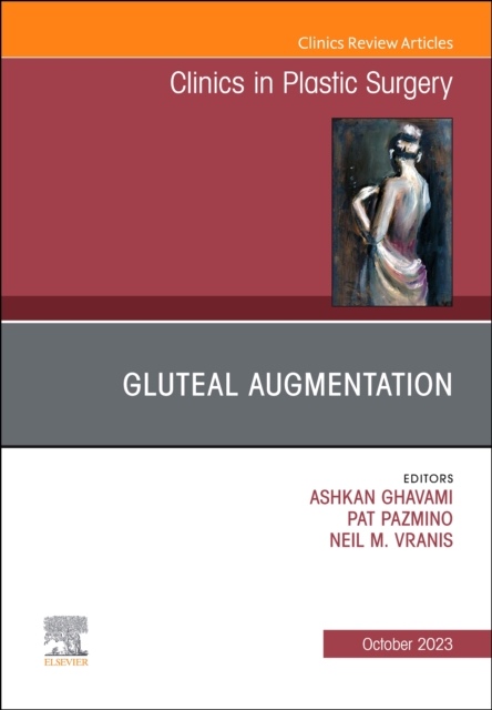 Gluteal Augmentation, An Issue of Clinics in Plastic Surgery : Volume 50-4, Hardback Book