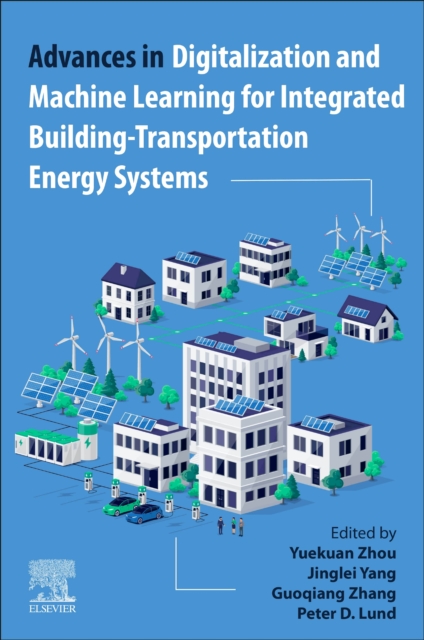 Advances in Digitalization and Machine Learning for Integrated Building-Transportation Energy Systems, Paperback / softback Book