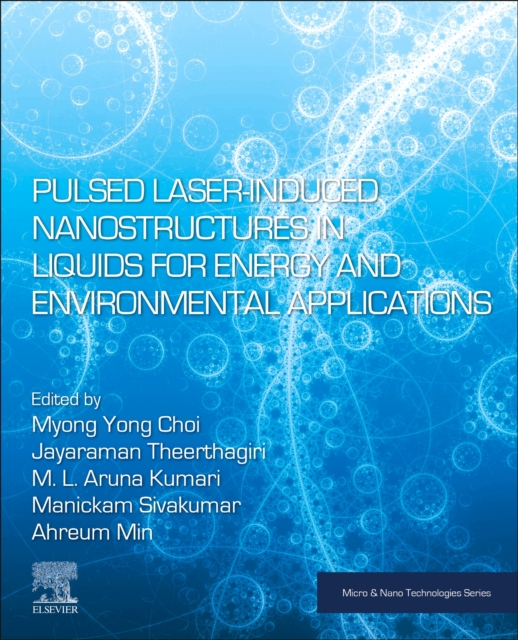 Pulsed Laser-Induced Nanostructures in Liquids for Energy and Environmental Applications, Paperback / softback Book