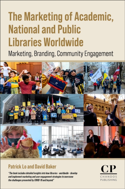The Marketing of Academic, National and Public Libraries Worldwide : Marketing, Branding, Community Engagement, Paperback / softback Book