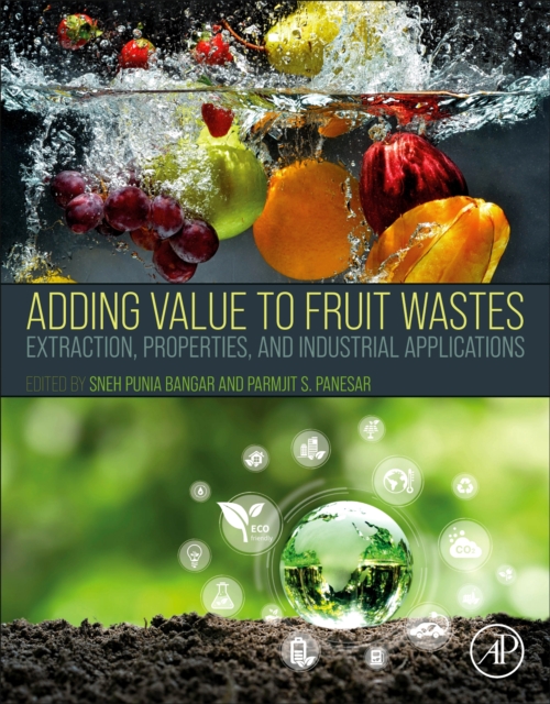 Adding Value to Fruit Wastes : Extraction, Properties, and Industrial Applications, Paperback / softback Book