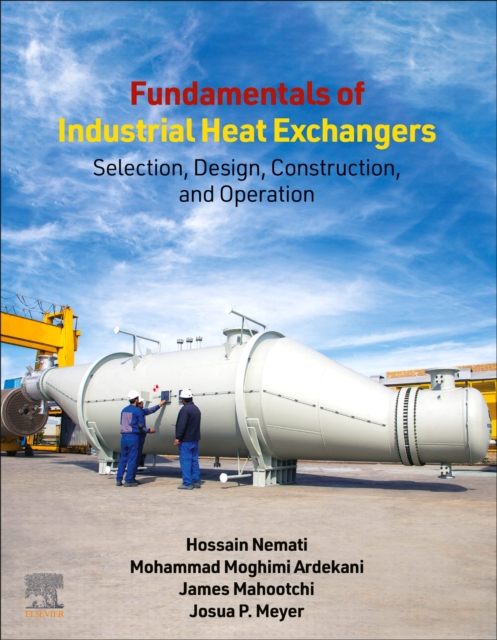 Fundamentals of Industrial Heat Exchangers : Selection, Design, Construction, and Operation, Paperback / softback Book