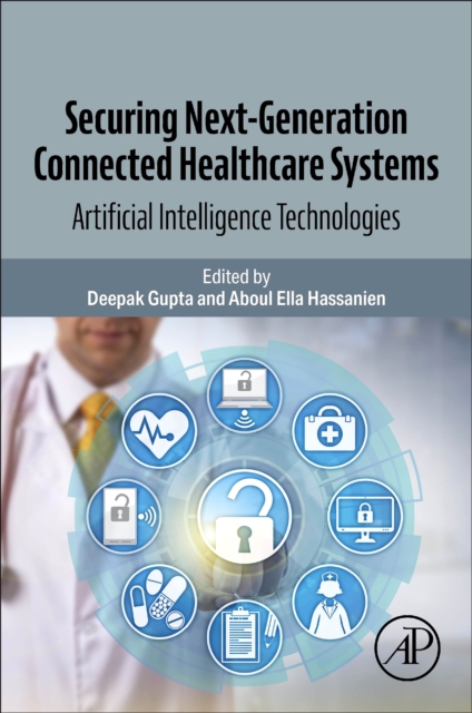 Securing Next-Generation Connected Healthcare Systems : Artificial Intelligence Technologies, Paperback / softback Book