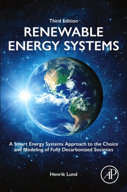 Renewable Energy Systems : A Smart Energy Systems Approach to the Choice and Modeling of Fully Decarbonized Societies, Hardback Book