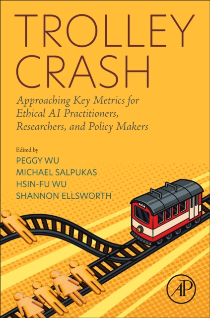 Trolley Crash : Approaching Key Metrics for Ethical AI Practitioners, Researchers, and Policy Makers, Paperback / softback Book