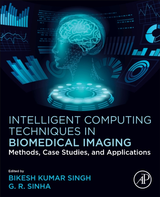 Intelligent Computing Techniques in Biomedical Imaging : Methods, Case Studies, and Applications, Paperback / softback Book
