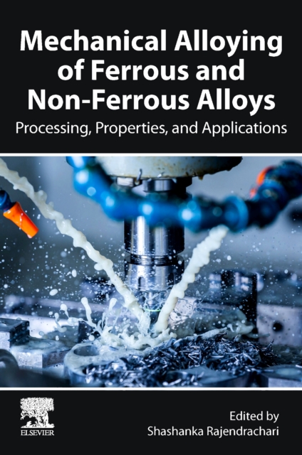 Mechanical Alloying of Ferrous and Non-Ferrous Alloys : Processing, Properties, and Applications, Paperback / softback Book