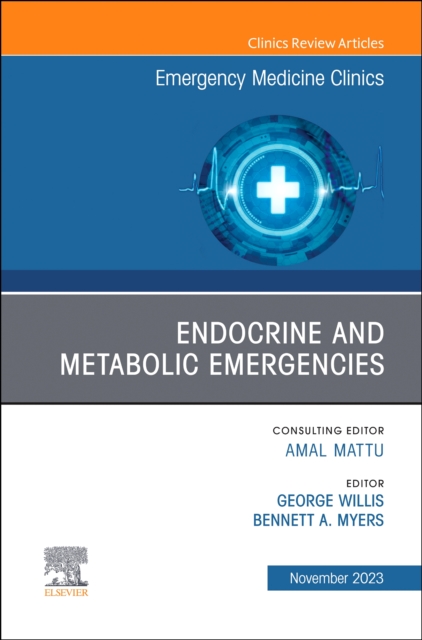 Endocrine and Metabolic Emergencies , An Issue of Emergency Medicine Clinics of North America : Volume 41-4, Hardback Book