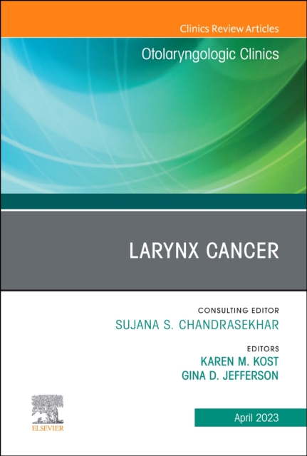 Larynx Cancer, An Issue of Otolaryngologic Clinics of North America : Volume 56-2, Hardback Book
