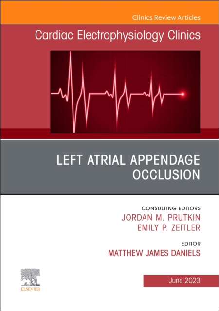 Left Atrial Appendage Occlusion, An Issue of Cardiac Electrophysiology Clinics : Volume 15-2, Hardback Book