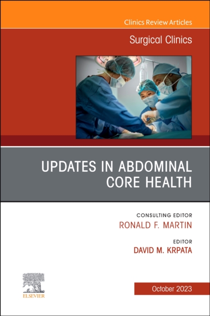 Updates in Abdominal Core Health, An Issue of Surgical Clinics : Volume 103-5, Hardback Book