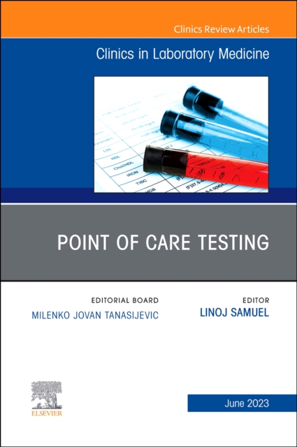 Point of Care Testing, An Issue of the Clinics in Laboratory Medicine : Volume 43-2, Hardback Book