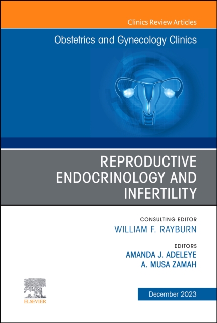 Reproductive Endocrinology and Infertility, An Issue of Obstetrics and Gynecology Clinics : Volume 50-4, Hardback Book