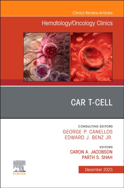 CAR T-Cell, An Issue of Hematology/Oncology Clinics of North America : Volume 37-6, Hardback Book