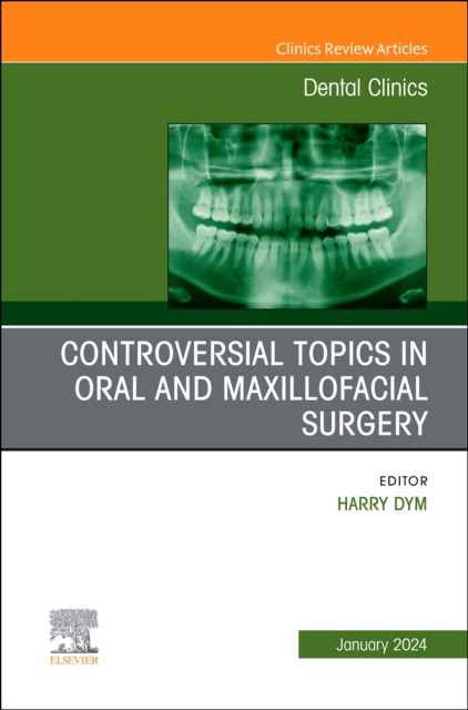 Controversial Topics in Oral and Maxillofacial Surgery, An Issue of Dental Clinics of North America : Volume 68-1, Hardback Book