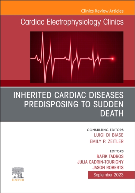 Inherited cardiac diseases predisposing to sudden death, An Issue of Cardiac Electrophysiology Clinics : Volume 15-3, Hardback Book