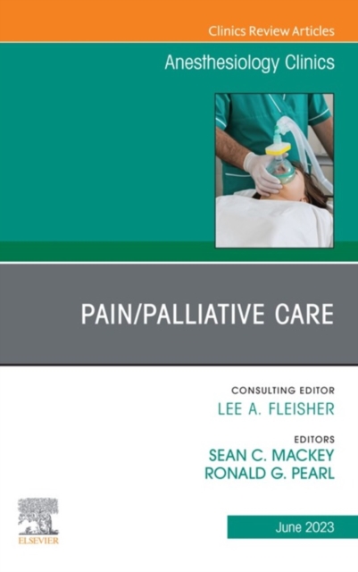 Pain/Palliative Care, An Issue of Anesthesiology Clinics, E-Book : Pain/Palliative Care, An Issue of Anesthesiology Clinics, E-Book, EPUB eBook